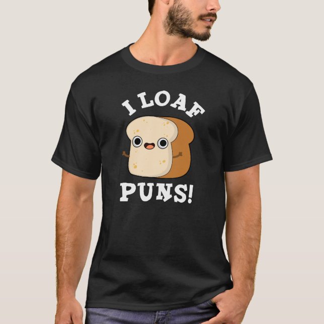 Camiseta I Loaf Puns Engraçado Pão Escuro BG (Frente)