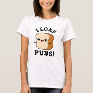 Camiseta I Loaf Puns Pão Pão Pão