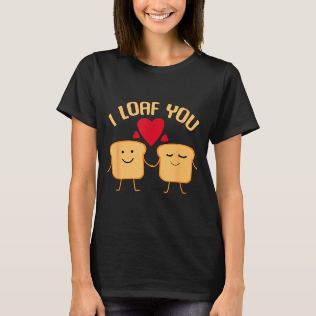 Camiseta I Loaf You Funny Valentine's Day Bread Lover Gift  (Frente)
