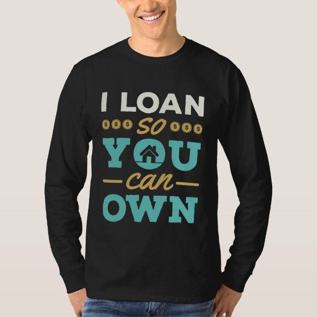 Camiseta I Loan So You Can Own Mortgage Lender Loan Officer (Frente)