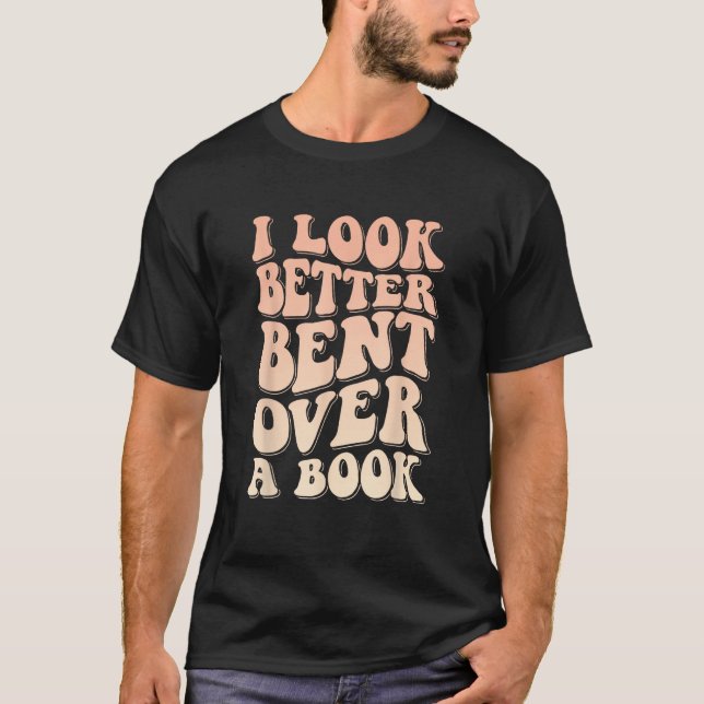 Camiseta I Look Better Bent Over A Book_1 (Frente)