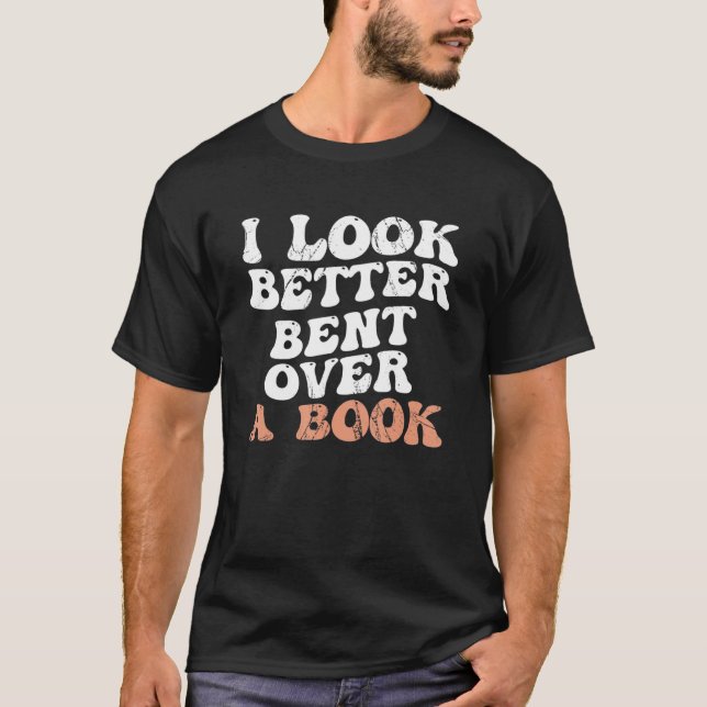 Camiseta I Look Better Bent Over A Book_2 (Frente)