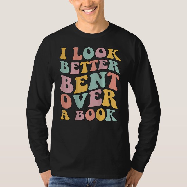 Camiseta I Look Better Bent Over A Book  Library Reading (Frente)