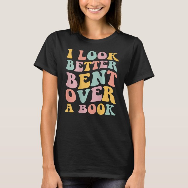 Camiseta I Look Better Bent Over A Book  Library Reading (Frente)