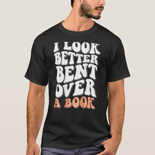 Camiseta I Look Better Bent Over A Book Men Women Saying Gr (Frente)