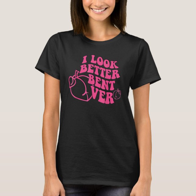 Camiseta I Look Better Bent Over Groovy Hippie Style Retro  (Frente)