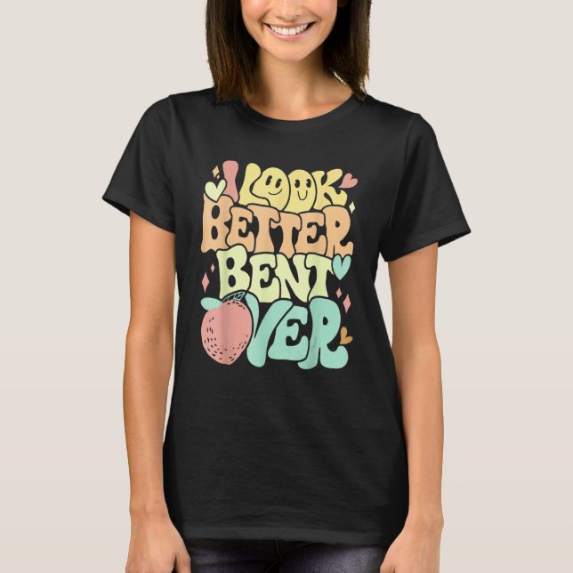 Camiseta I Look Better Bent Over Peach Groovy (Frente)