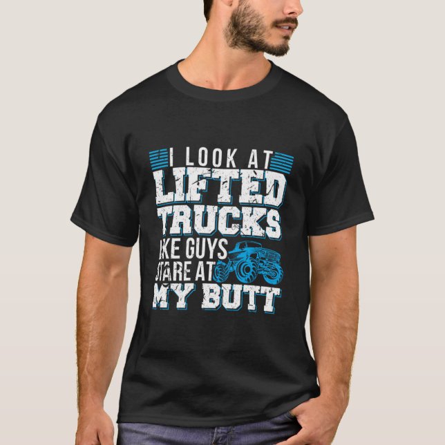 Camiseta I Look Lifted Trucks Like Guys Stare At My Butt (Frente)