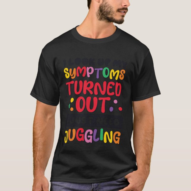 Camiseta I Look Up My Symptoms I Just Need Juggling Jugglin (Frente)