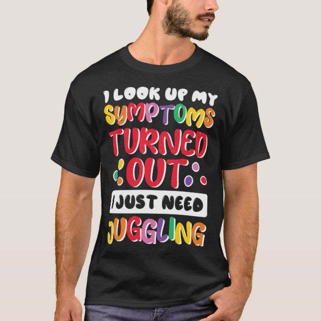Camiseta I Look Up My Symptoms I Just Need Juggling Jugglin (Frente)
