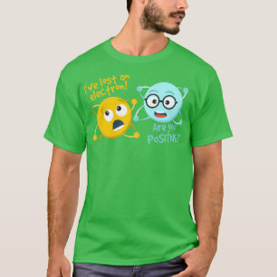 Camiseta I Lost An Electron Are You Positive Funny Science 