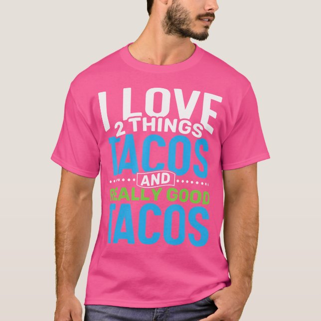 Camiseta I Love 2 Things Tacos And Really Good Tacos Taco T (Frente)