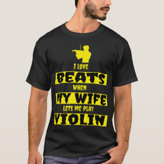 Camiseta i love beats when my wife lets me play violin