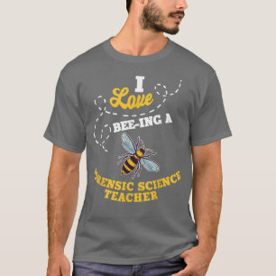 Camiseta I Love Bee-Ing A Forensic Science Teacher Honey Be