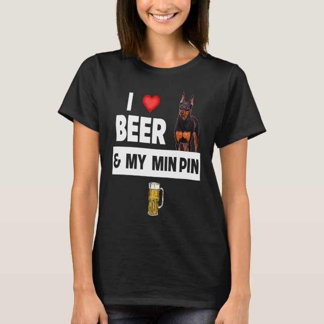 Camiseta I Love Beer and My Min Pin Miniature Pinscher Drin (Frente)