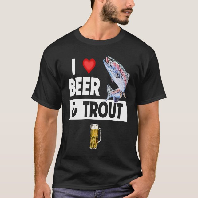 Camiseta I Love Beer and Trout Fishing Fish Lakes Fishermen (Frente)