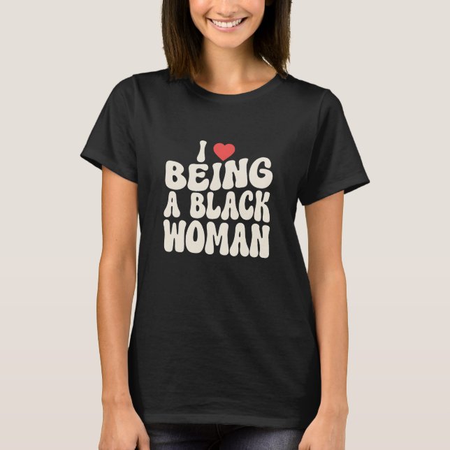 Camiseta I Love Being A Black Woman Groovy Pride Design (Frente)
