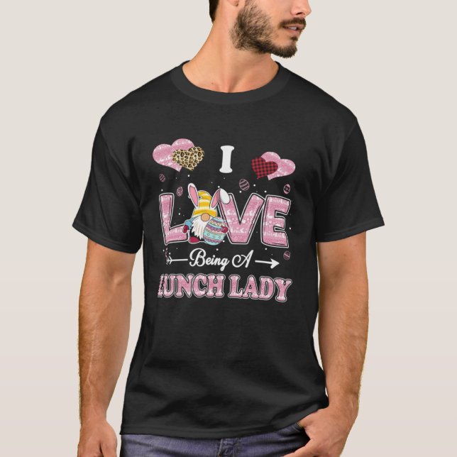 Camiseta I Love Being Lunch Lady Easter Gnome Job Title (Frente)
