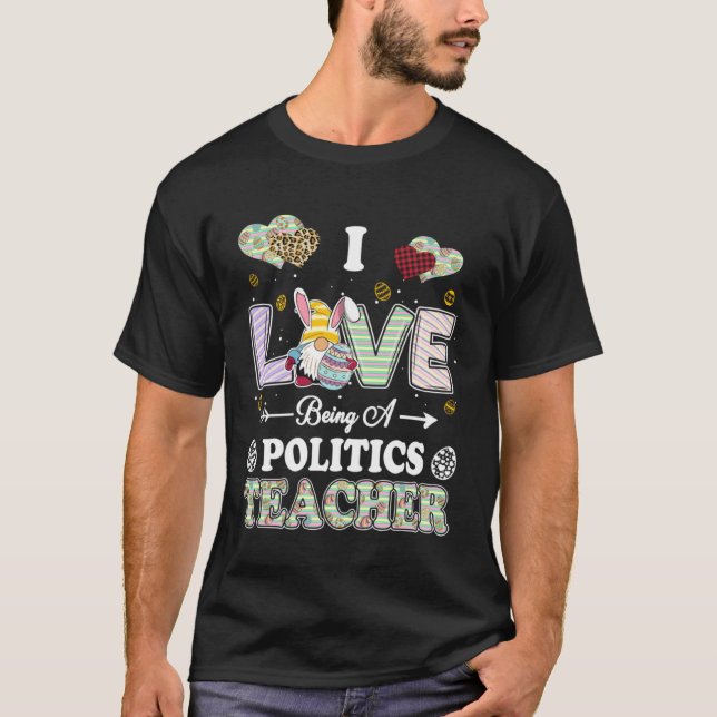 Camiseta I Love Being Politics Teacher Easter Day Teacher (Frente)