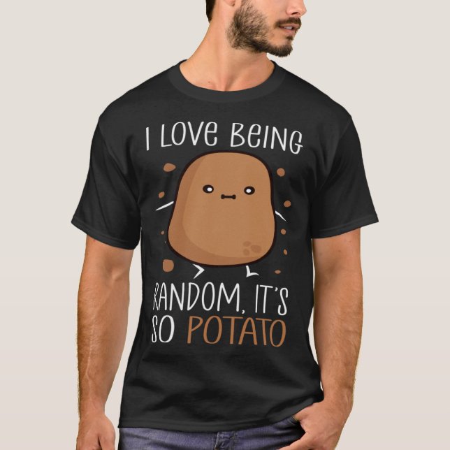 Camiseta I Love Being Random It s So Potato  humorous Sayin (Frente)