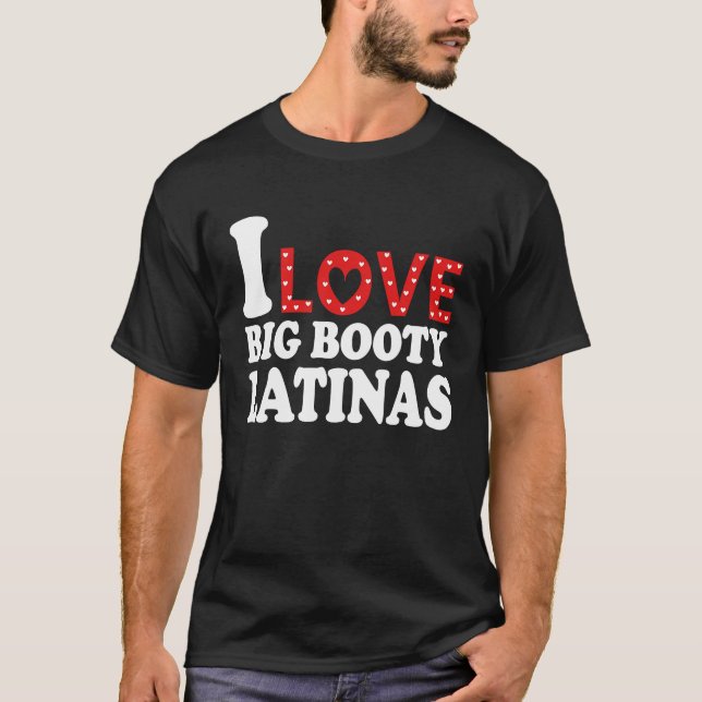 Camiseta I Love Big Booty Latinas  I Heart Big Booty Latina (Frente)