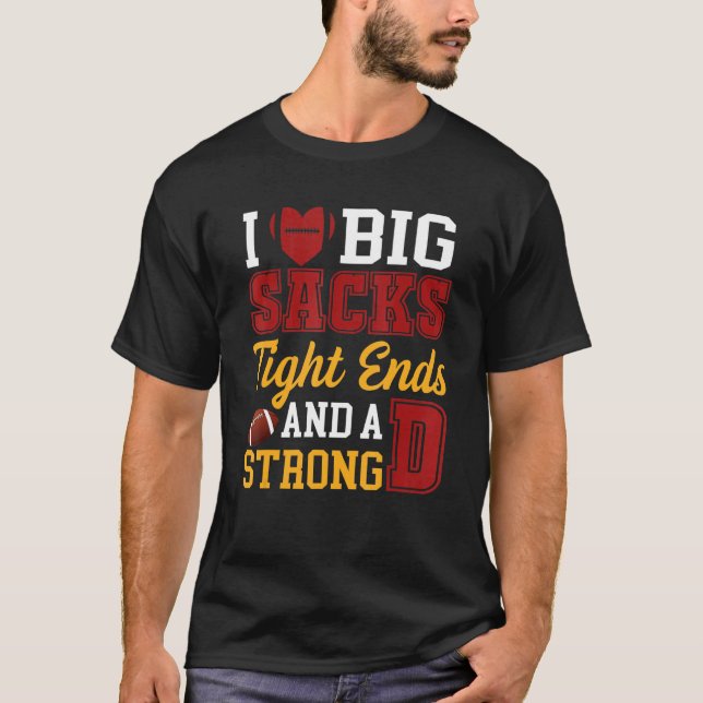 Camiseta I Love Big Sacks Tight Ends and A Strong D  Footba (Frente)