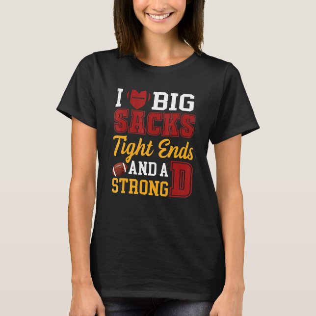 Camiseta I Love Big Sacks Tight Ends and A Strong D  Footba (Frente)