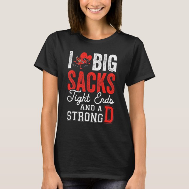 Camiseta I Love Big Sacks Tight Ends And Strong D   Footbal (Frente)