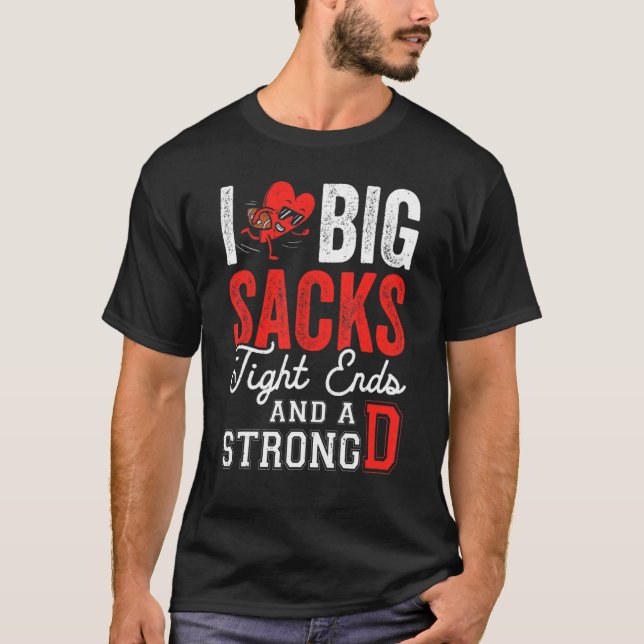 Camiseta I Love Big Sacks Tight Ends And Strong D   Footbal (Frente)
