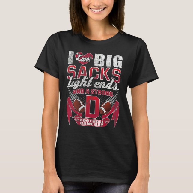 Camiseta I Love Big Sacks Tight Ends And Strong D  Football (Frente)