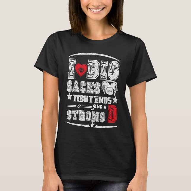 Camiseta I Love Big Sacks Tight Ends And Strong D Funny Foo (Frente)