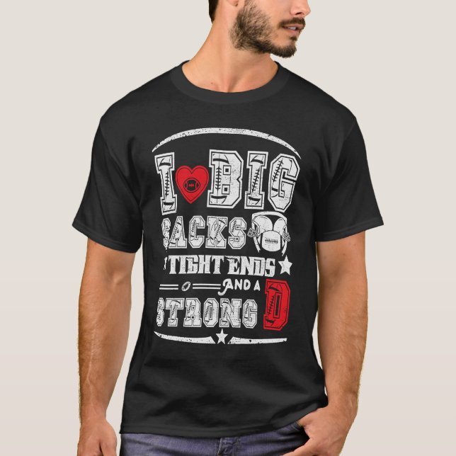 Camiseta I Love Big Sacks Tight Ends And Strong D Funny Foo (Frente)