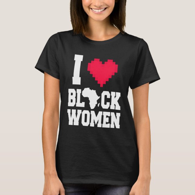 Camiseta I Love Black Women  Men  For Black History Month (Frente)