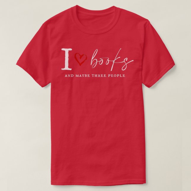 Camiseta I Love Book And MayBe Three People Funny For Book  (Frente do Design)