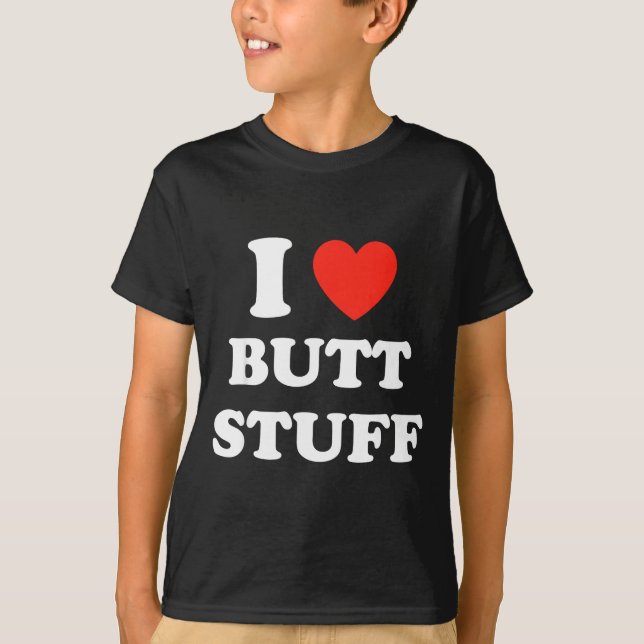 Camiseta I Love Butt Stuff Funny Quote  (Frente)