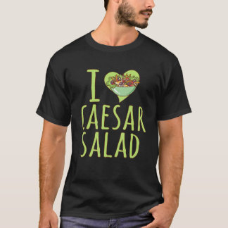 Camiseta I Love Caesar Salad  Caesar Salad Vegetable