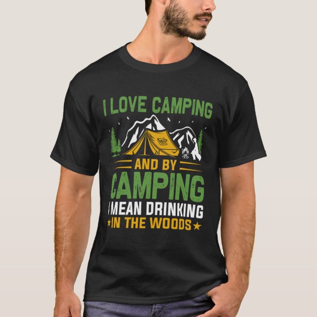 Camiseta I love camping and by camping i mean drinking in t (Frente)
