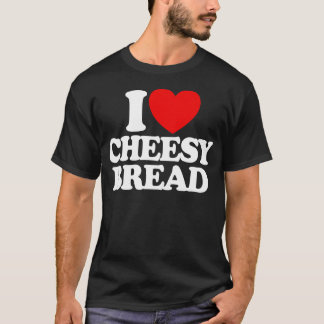 Camiseta I Love Cheesy Bread Favorite Food Cheesy Bread