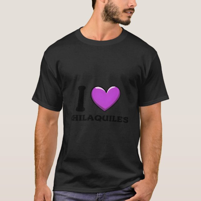 Camiseta I Love Chilaquiles Mexican Food (Frente)