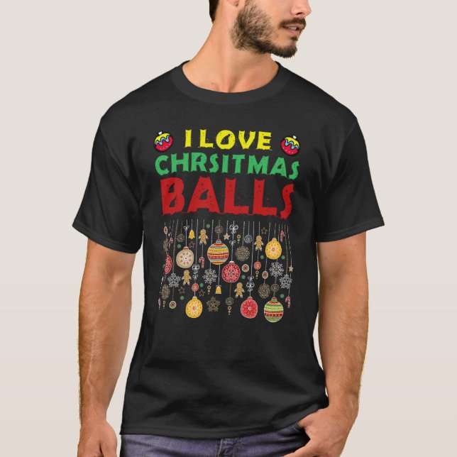 Camiseta I Love Christmas Balls  Dirty Joke Adult Xmas (Frente)