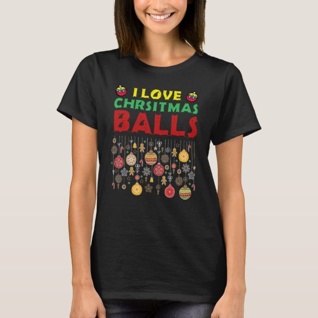 Camiseta I Love Christmas Balls  Dirty Joke Adult Xmas (Frente)