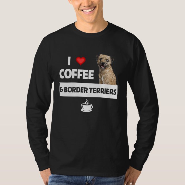 Camiseta I Love Coffee and Border Terriers Dog Mom Dad Drin (Frente)