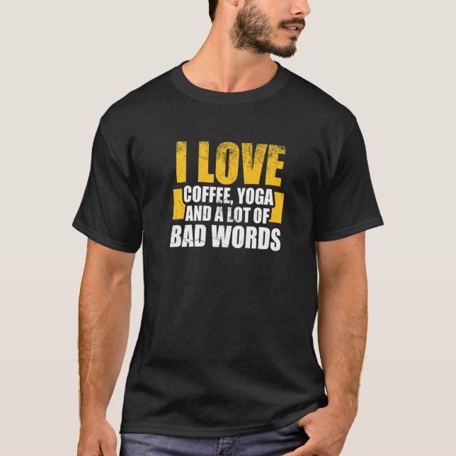 Camiseta I love coffee, Yoga and Bad Words - Funny Yoga say (Frente)