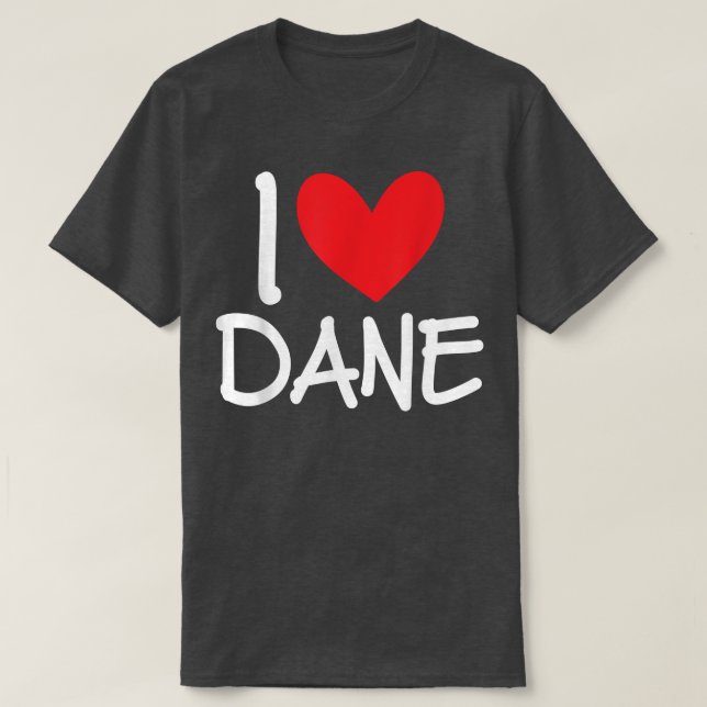 Camiseta I Love Dane Name Personalized Men Guy BFF Friend H (Frente do Design)