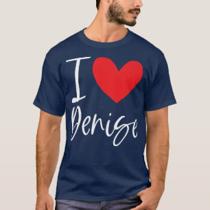 Camiseta I Love Denise Name Personalized Girl Woman Bff Fri