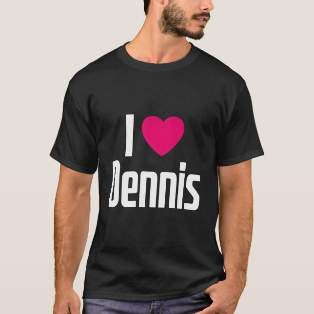 Camiseta I Love Dennis K He I He Dennis (Frente)