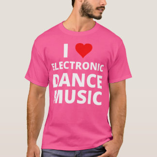 Camiseta I Love Electronic Dance Music With A Red Heart Edm