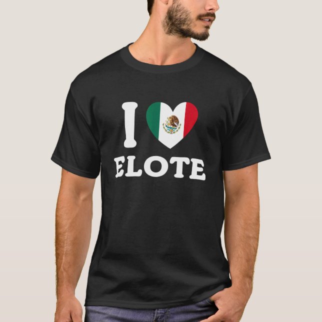 Camiseta I Love Elote Mexican Flag Food   (Frente)
