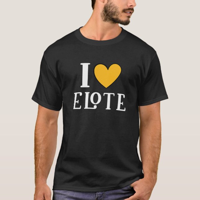 Camiseta I Love Elote Mexican Food     11 (Frente)