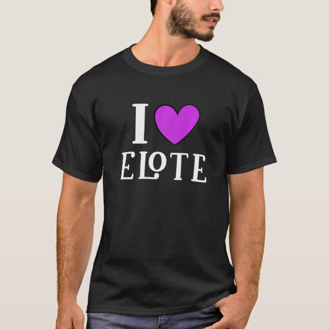 Camiseta I Love Elote Mexican Food     5 (Frente)